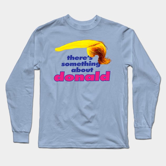 There's something about Donald Long Sleeve T-Shirt by drsokratez